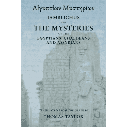Iamblichus: On the Mysteries of the Egyptians, Chaldeans, and Assyrians translated by Thomas Taylor