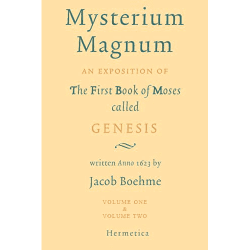 Mysterium Magnum: An Exposition of the First Book of Moses called Genesis (Volumes 1 & 2) by Jakob Böhme 