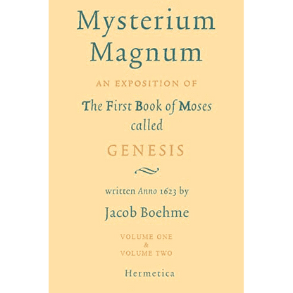 Mysterium Magnum: An Exposition of the First Book of Moses called Genesis (Volumes 1 & 2) by Jakob Böhme 