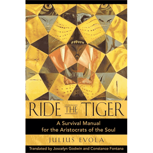 Ride The Tiger: A Survival Manual For the Aristocrat of the Soul by Julius Evola