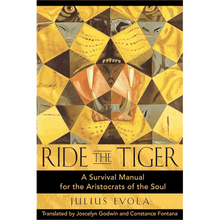 Ride The Tiger: A Survival Manual For the Aristocrat of the Soul by Julius Evola