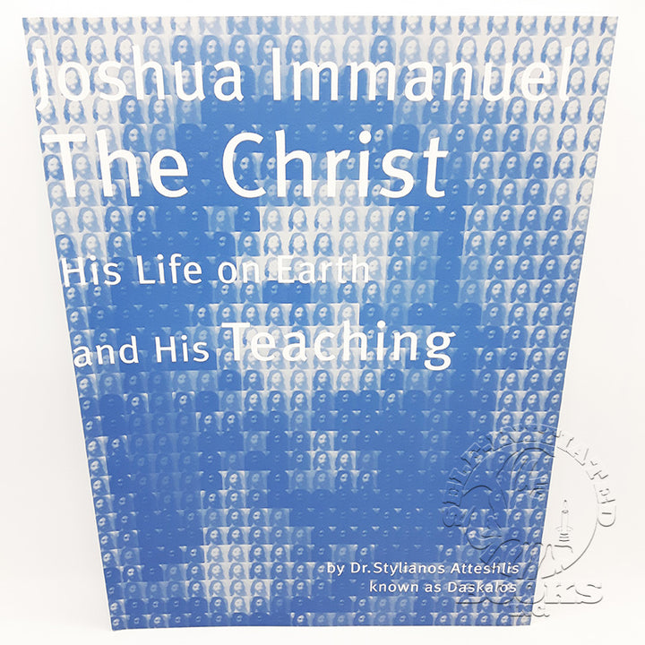 Joshua Immanuel The Christ: His Life on Earth and His Teachings by Stylianos Atteshlis (Daskalos)