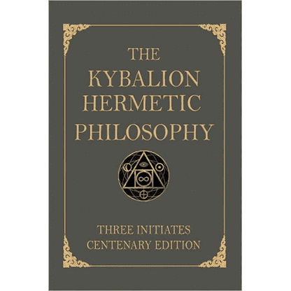 The Kybalion: Centenary Edition by Three Initiates (William Walker Atkinson?)