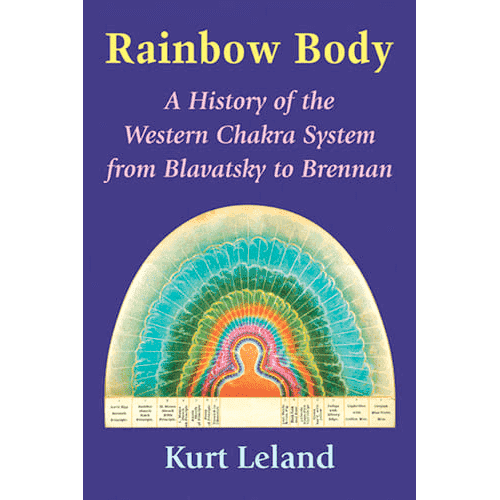 Rainbow Body: A History of the Western Chakra System from Blavatsky to Brennan by Kurt Leland