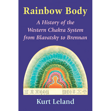 Rainbow Body: A History of the Western Chakra System from Blavatsky to Brennan by Kurt Leland