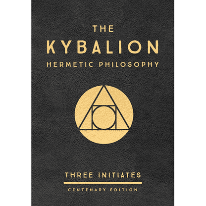 The Kybalion: Centenary Edition by Three Initiates (William Walker Atkinson?)