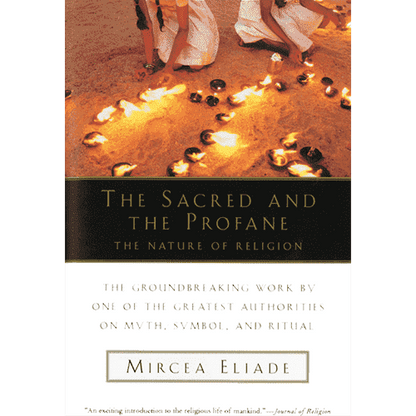 The Sacred and the Profane: The Nature of Religion by Mircea Eliade