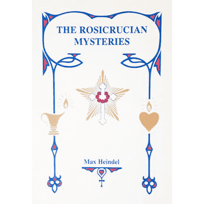 The Rosicrucian Mysteries by Max Heindel