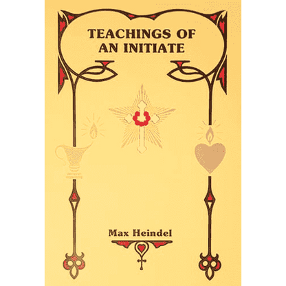 Teachings of an Initiate by Max Heindel