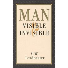 Man: Visible and Invisible by C.W. Leadbeater