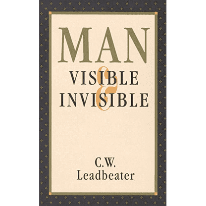 Man: Visible and Invisible by C.W. Leadbeater