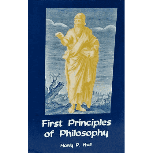 First Principles of Philosophy by Manly P. Hall