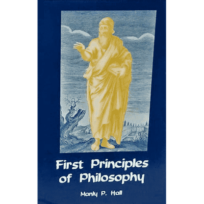 First Principles of Philosophy by Manly P. Hall