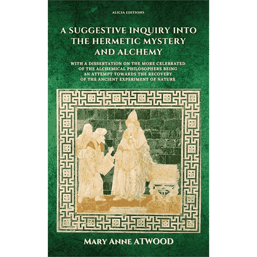 A Suggestive Inquiry into the Hermetic Mystery and Alchemy by Mary Anne Atwood