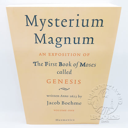 Mysterium Magnum: An Exposition of the First Book of Moses called Genesis by Jacob Boehme (Volume 1)