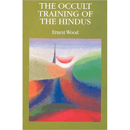 The Occult Training of the Hindus by Ernest Wood