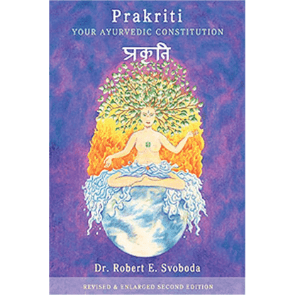 Prakriti: Your Ayurvedic Constitution by Dr. Robert E. Svoboda