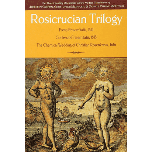 Rosicrucian Trilogy: Modern Translations of the Three Founding Documents by Joscelyn Godwin, Christopher McIntosh, and Donate Pahnke McIntosh