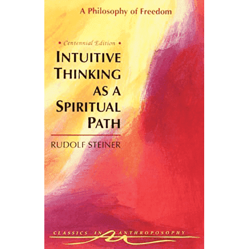 Intuitive Thinking as a Spiritual Path (Cw4) by Rudolf Steiner