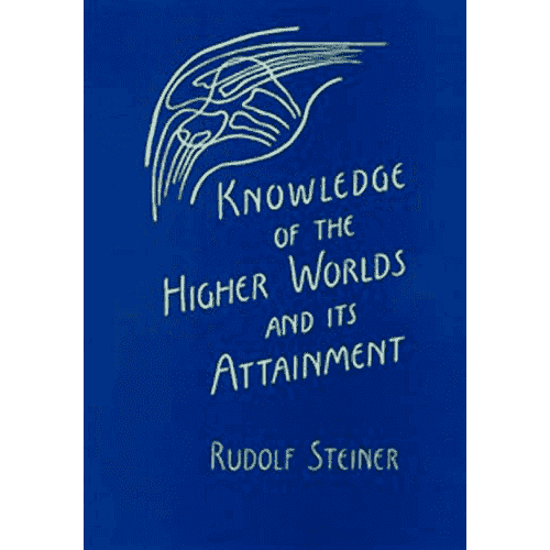 Knowledge of the Higher Worlds and its Attainment (Cw10) by Rudolf Steiner