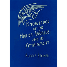 Knowledge of the Higher Worlds and its Attainment (Cw10) by Rudolf Steiner