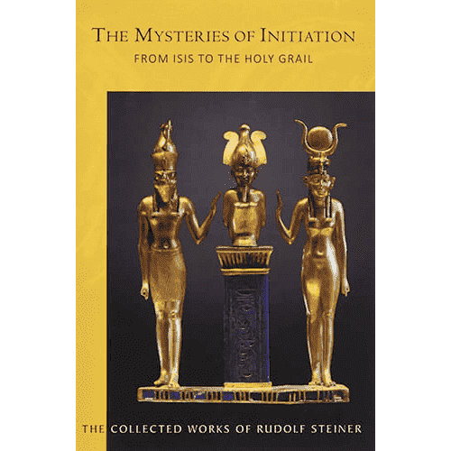 The Mysteries of Initiation: From Isis to the Holy Grail by Rudolf Steiner (Cw 144)