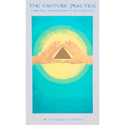 The Esoteric Practice: Christian Meditations and Exercises by Stylianos Atteshlis (Daskalos)