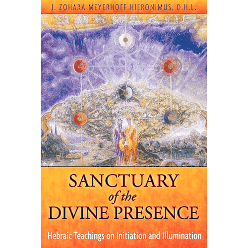 Sanctuary of the Divine Presence: Hebraic Teachings on Initiation and Illumination by J.Z.M. Hieronimus