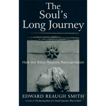 The Soul's Long Journey: How the Bible Reveals Reincarnation by Edward Reaugh Smith