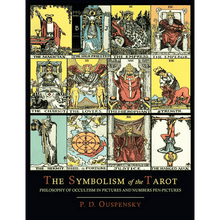 The Symbolism of the Tarot: Philosophy of Occultism in Pictures and Numbers Pen-Pictures by P.D. Ouspensky