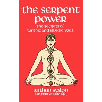 The Serpent Power: The Secrets of Tantric and Shaktic Yoga by Arthur Avalon (Sir John Woodroffe)