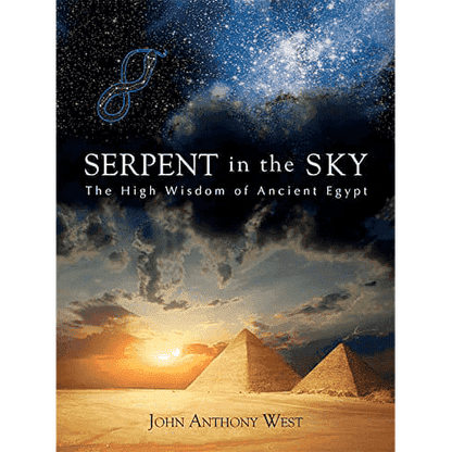 Serpent in the Sky: The High Wisdom of Ancient Egypt by John Anthony West