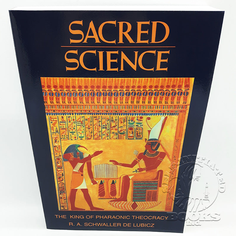 Sacred Science: The King of Pharaonic Theocracy by R.A. Schwaller de Lubicz