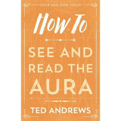 How to See and Read the Aura by Ted Andrews