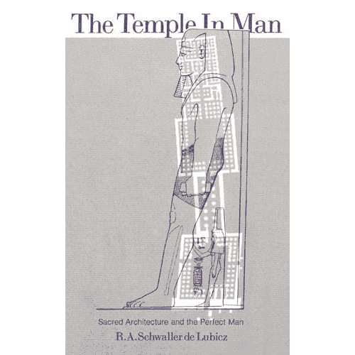 The Temple In Man: Sacred Architecture and the Perfect Man by R.A. Schwaller de Lubicz