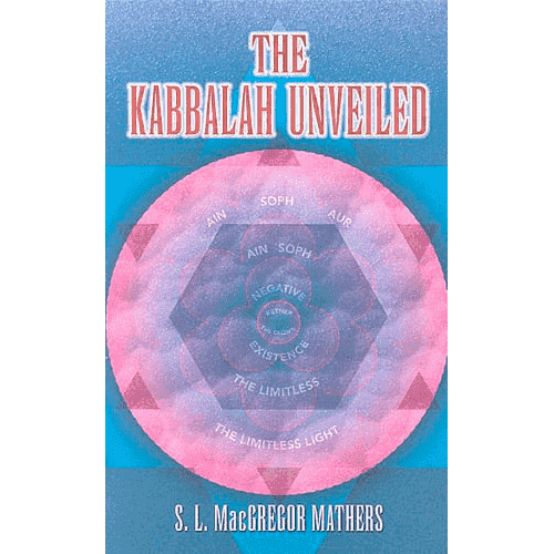 The Kabbalah Unveiled by Christian Knorr von Rosenroth: Translated by S.L. MacGregor Mathers