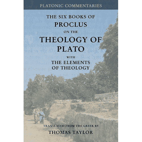 The Six Books of Proclus on the Theology of Plato with Elements of Theology- Translated by Thomas Taylor