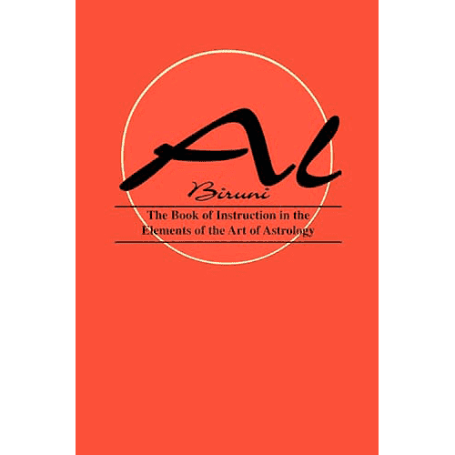 The Book of Instruction in the Elements of the Art of Astrology by Al-Biruni