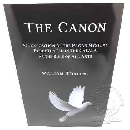 The Canon: An Exposition of the Pagan Mystery Perpetuated in the Cabala as the Rule of All Arts by William Stirling