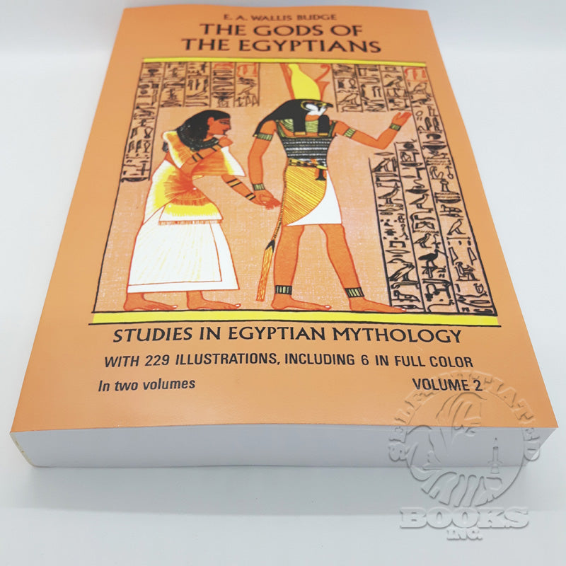 The Gods of the Egyptians: Studies in Egyptian Mythology by E.A. Budge (Volume 2)