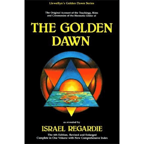 Golden Dawn: A Complete Course in Practical Ceremonial Magic: Four Volumes in One by Israel Regardie (6th Edition)