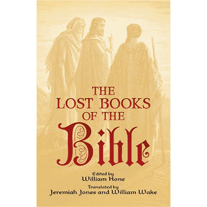 The Lost Books of the Bible- Edited by William Hone- Translated by Jeremiah Jones and William Wake (Dover Unabridged)