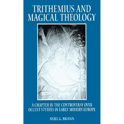 Trithemius and Magical Theology: A Chapter in the Controversy over Occult Studies in Early Modern Europe by Noel L. Brann