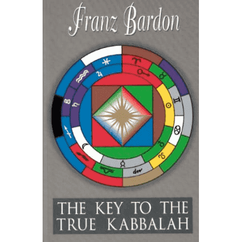The Key to the True Kabbalah: The Kabbalist as a Perfected Sovereign in the Microcosm and the Macrocosm by Franz Bardon: The Holy Mysteries Volume 3