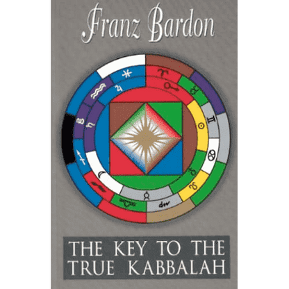 The Key to the True Kabbalah: The Kabbalist as a Perfected Sovereign in the Microcosm and the Macrocosm by Franz Bardon: The Holy Mysteries Volume 3